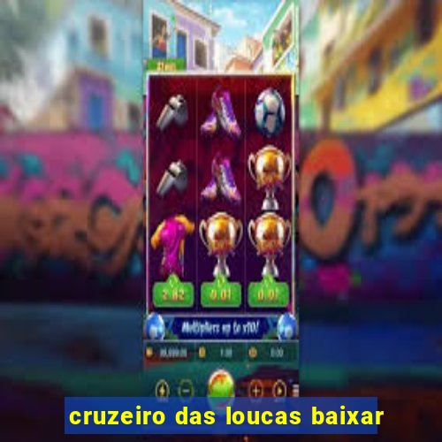 cruzeiro das loucas baixar